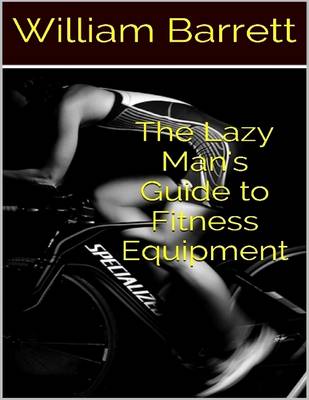 Book cover for The Lazy Man's Guide to Fitness Equipment