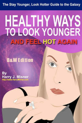 Cover of The Stay Younger, Look Hotter Guide To The Galaxy B&W Edition For Anti-Aging Beauty Secrets & Tips