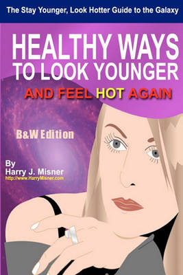 Book cover for The Stay Younger, Look Hotter Guide To The Galaxy B&W Edition For Anti-Aging Beauty Secrets & Tips