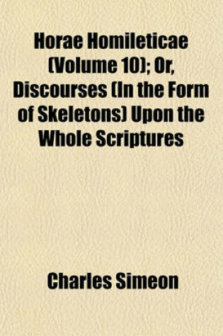 Cover of Horae Homileticae (Volume 10); Or, Discourses (in the Form of Skeletons) Upon the Whole Scriptures