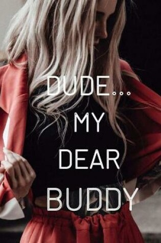 Cover of Dude... My Dear Buddy