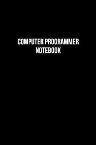 Cover of Computer Programmer Notebook - Computer Programmer Diary - Computer Programmer Journal - Gift for Computer Programmer