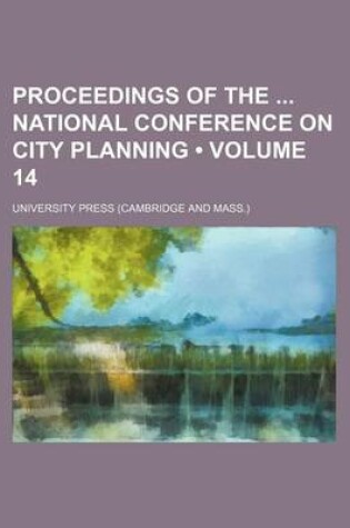 Cover of Proceedings of the National Conference on City Planning (Volume 14)