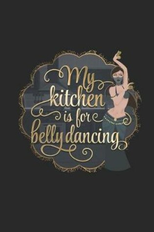 Cover of My Kitchen is for Belly Dancing