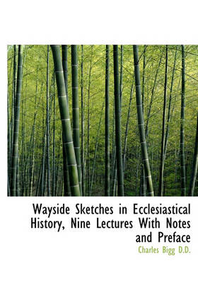 Book cover for Wayside Sketches in Ecclesiastical History, Nine Lectures with Notes and Preface