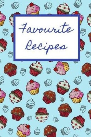 Cover of Favourite Recipes Book - Notebook/Journal with 50 pages already lined in recipe style, ready to be filled with your favourite meals, 6 x 9 "