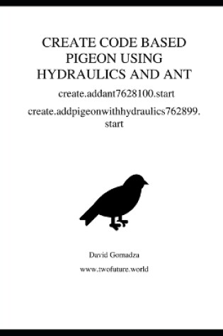 Cover of CREATE CODE BASED PIGEON USING HYDRAULICS AND ANT create.addant7628100.start