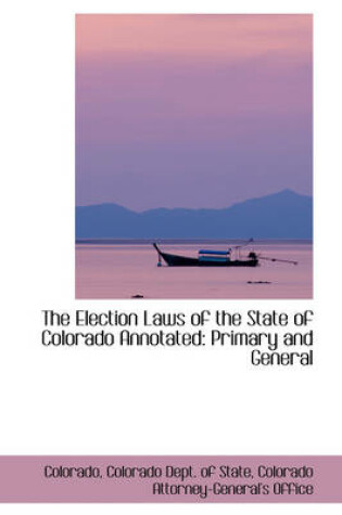 Cover of The Election Laws of the State of Colorado Annotated