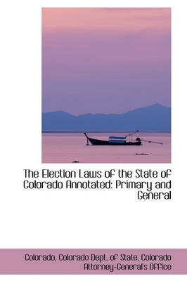 Book cover for The Election Laws of the State of Colorado Annotated