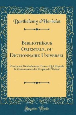 Cover of Bibliothèque Orientale, Ou Dictionnaire Universel