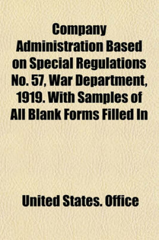 Cover of Company Administration Based on Special Regulations No. 57, War Department, 1919. with Samples of All Blank Forms Filled in
