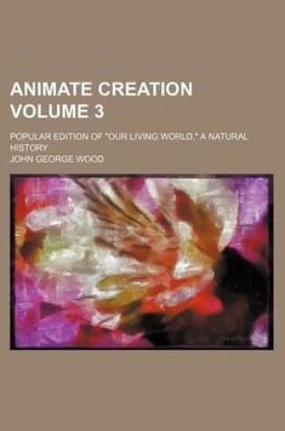 Cover of Animate Creation Volume 3; Popular Edition of Our Living World, a Natural History