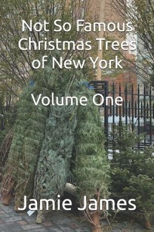 Cover of Not So Famous Christmas Trees of New York Volume One