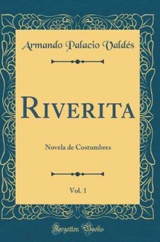Cover of Riverita, Vol. 1: Novela de Costumbres (Classic Reprint)