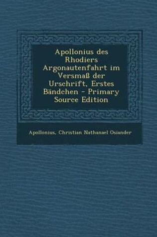 Cover of Apollonius Des Rhodiers Argonautenfahrt Im Versmass Der Urschrift, Erstes Bandchen - Primary Source Edition