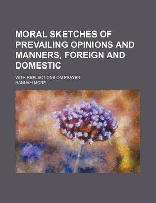 Book cover for Moral Sketches of Prevailing Opinions and Manners, Foreign and Domestic; With Reflections on Prayer