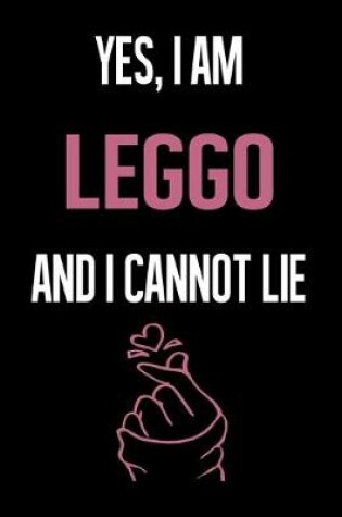 Cover of Yes, I Am LEGGO And I Cannot Lie