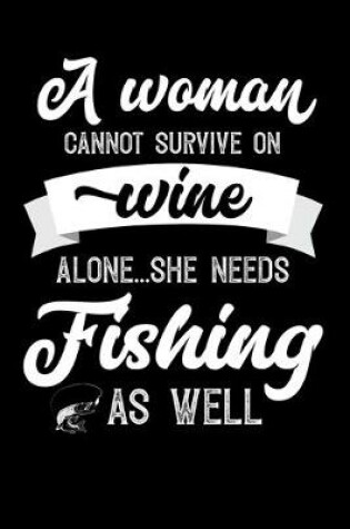 Cover of A Woman Cannot Survive On Wine Alone She Needs Fishing As Well