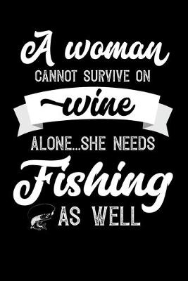 Book cover for A Woman Cannot Survive On Wine Alone She Needs Fishing As Well