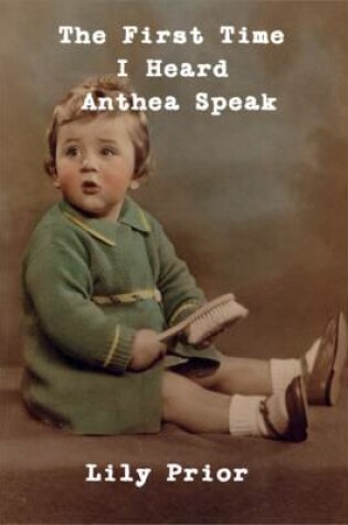 Cover of The First Time I Heard Anthea Speak