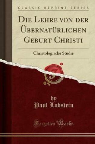 Cover of Die Lehre Von Der Übernatürlichen Geburt Christi