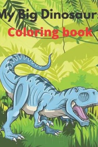 Cover of My Big Dinosaurs coloring book