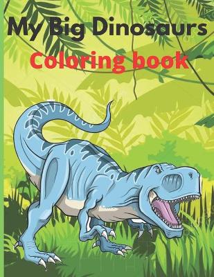 Book cover for My Big Dinosaurs coloring book