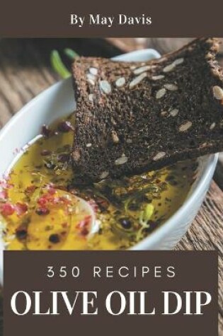 Cover of 350 Olive Oil Dip Recipes