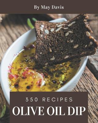 Book cover for 350 Olive Oil Dip Recipes