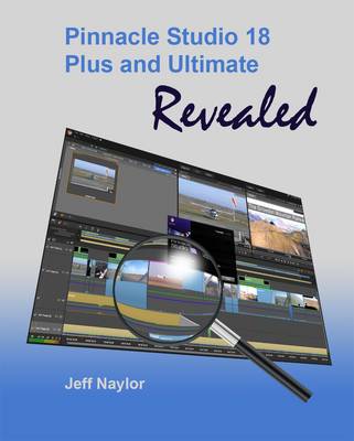 Book cover for Pinnacle Studio 18 Plus and Ultimate Revealed