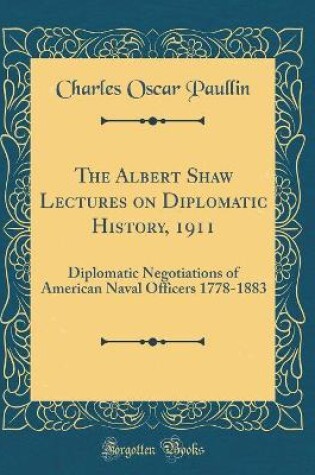 Cover of The Albert Shaw Lectures on Diplomatic History, 1911