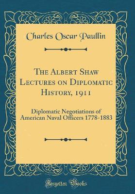 Book cover for The Albert Shaw Lectures on Diplomatic History, 1911