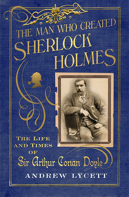 Book cover for The Man Created Sherlock Holmes