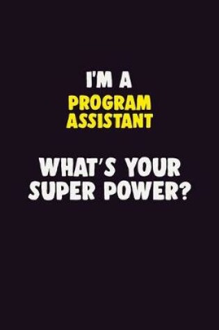 Cover of I'M A Program Assistant, What's Your Super Power?