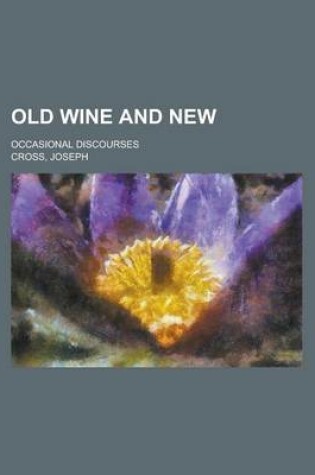 Cover of Old Wine and New; Occasional Discourses