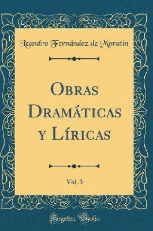 Cover of Obras Dramáticas y Líricas, Vol. 3 (Classic Reprint)