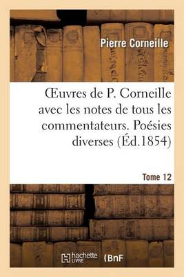 Book cover for Oeuvres de P. Corneille Avec Les Notes de Tous Les Commentateurs. Tome 12 Poesies Diverses