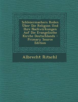 Book cover for Schleiermachers Reden Uber Die Religion Und Ihre Nachwirkungen Auf Die Evangelische Kirche Deutschlands