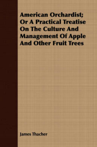 Cover of American Orchardist; Or A Practical Treatise On The Culture And Management Of Apple And Other Fruit Trees