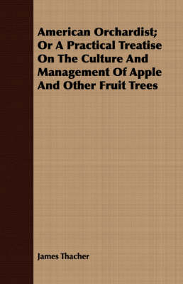 Book cover for American Orchardist; Or A Practical Treatise On The Culture And Management Of Apple And Other Fruit Trees