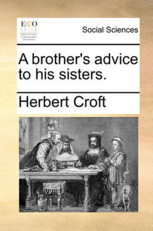 Cover of A brother's advice to his sisters.