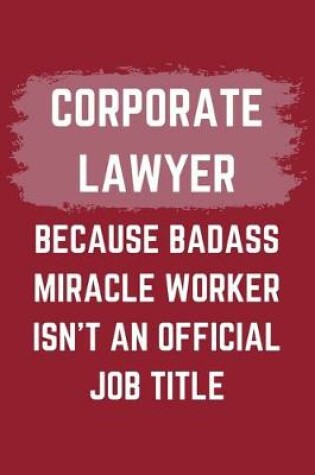 Cover of Corporate Lawyer Because Badass Miracle Worker Isn't An Official Job Title