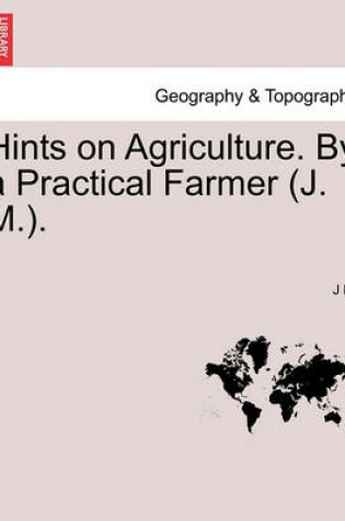 Cover of Hints on Agriculture. by a Practical Farmer (J. M.).