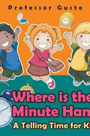 Cover of Where Is the Minute Hand?- A Telling Time Book for Kids
