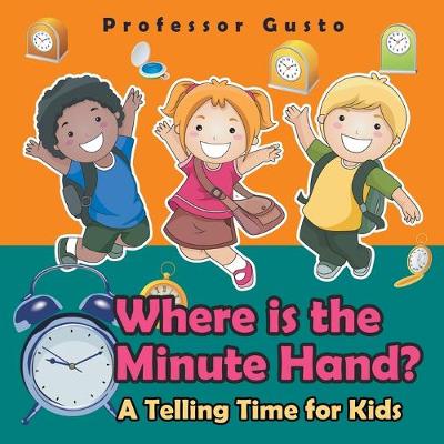 Book cover for Where Is the Minute Hand?- A Telling Time Book for Kids