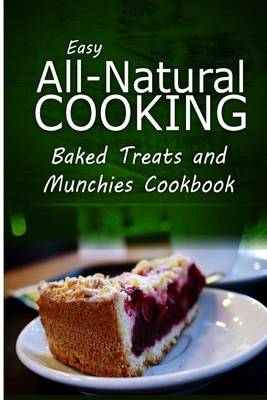 Book cover for Easy All-Natural Cooking - Baked Treats and Munchies Cookbook
