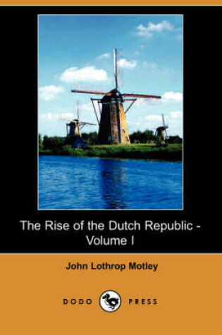 Cover of The Rise of the Dutch Republic - Volume I (Dodo Press)