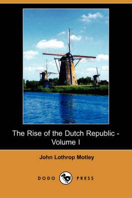 Book cover for The Rise of the Dutch Republic - Volume I (Dodo Press)