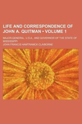 Cover of Life and Correspondence of John A. Quitman (Volume 1 ); Major-General, U.S.A., and Governor of the State of Mississippi