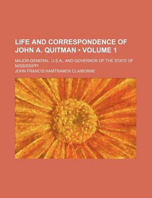 Book cover for Life and Correspondence of John A. Quitman (Volume 1 ); Major-General, U.S.A., and Governor of the State of Mississippi